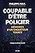 COUPABLE D'ETRE POLICIER : ...