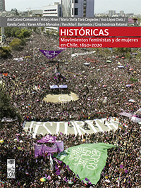 Históricas: Movimientos feministas y de mujeres en Chile, 1850-2020