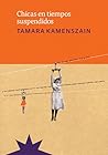 Chicas en tiempos suspendidos by Tamara Kamenszain
