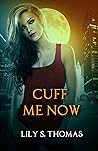 Cuff Me Now: SciFi Alien Romance (Galactic Courtship Series) Cuff Me Now: SciFi Alien Romance (Galactic Courtship Series)