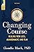 Changing Course: Healing from Loss, Abandonment, and Fear