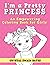 I'm a Pretty Princess: An E...
