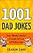 1001 Dad Jokes: Dads' Ultimate Collection of Laugh-Out-Loud, Gut-Busting Gags (Gifts For Dad) (1001 Jokes and Puns)