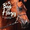 The Book of Horses: The ultimate guide to horses around the world The Book of Horses: The ultimate guide to horses around the world