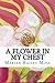 A Flower in my Chest