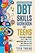 The DBT Skills Workbook for Teens: A Fun Guide to Manage Anxiety and Stress, Understand Your Emotions and Learn Effective Communication Skills (Therapy and Mental Health Books For Teens)