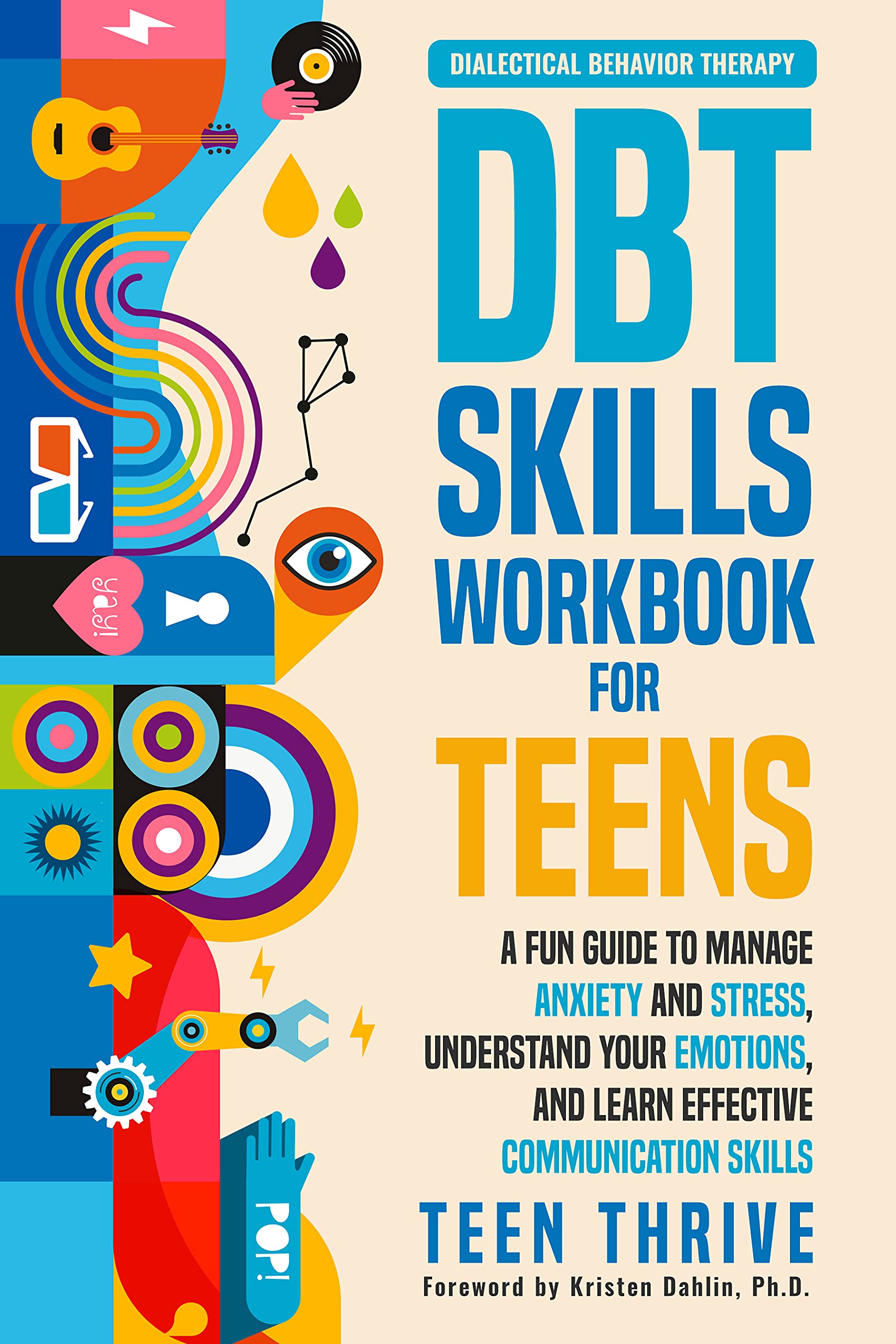 The DBT Skills Workbook for Teens: A Fun Guide to Manage Anxiety and Stress, Understand Your Emotions and Learn Effective Communication Skills (Therapy and Mental Health Books For Teens)