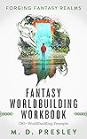 Fantasy Worldbuilding Workbook by M.D. Presley