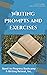 Writing Prompts and Helpful Exercises in 22 Categories
