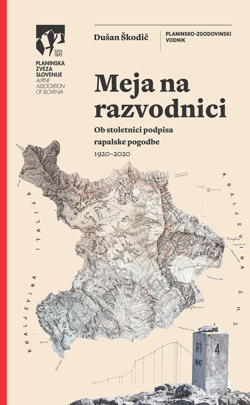 Meja na razvodnici : ob stoletnici podpisa rapalske pogodbe : 1920-2020 : planinsko-zgodovinski vodnik