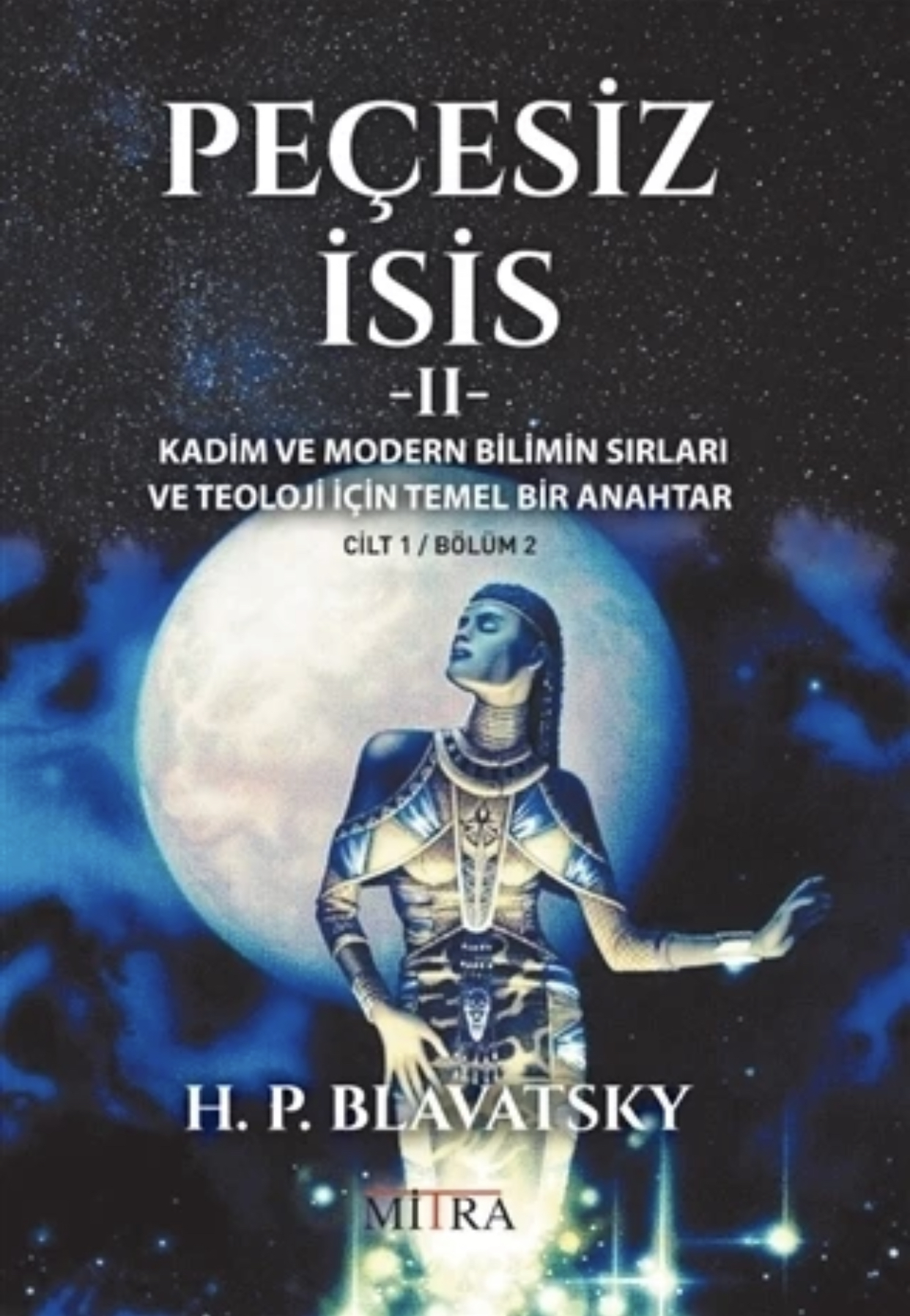 Peçesiz İsis, #2 - Kadim ve Modern Bilimin Sırları ve Teoloji İçin Temel Bir Anahtar