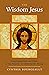 The Wisdom Jesus: Transforming Heart and Mind