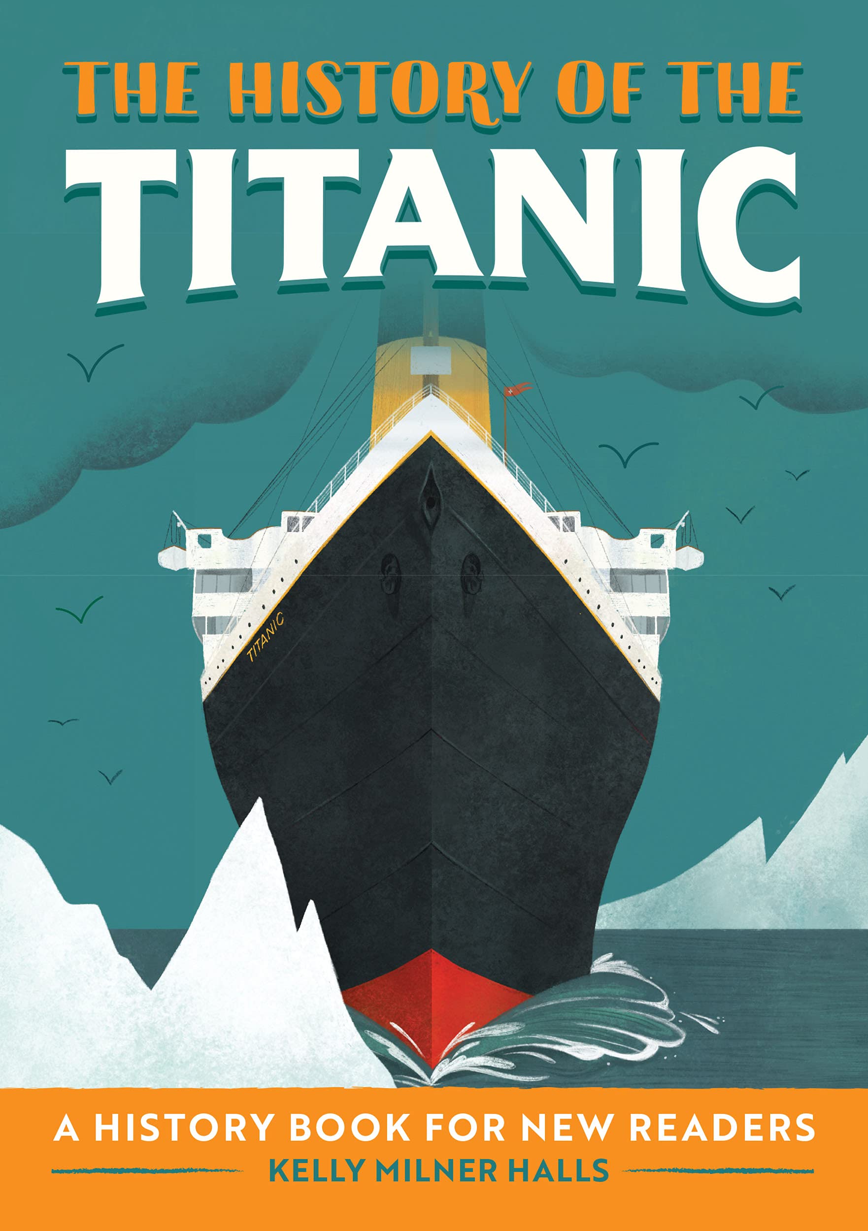 The History of the Titanic: A History Book for New Readers (The History Of: A Biography Series for New Readers)