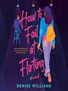 How to Fail at Flirting by Denise Williams How to Fail at Flirting by Denise Williams