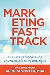 Marketing Fastrack: The Little Book That Launch A New Business (Turn Your Words Into Wealth) Marketing Fastrack: The Little Book That Launch A New Business (Turn Your Words Into Wealth)