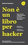 Non è un libro per hacker. Cyber security e digital forensics raccontate dal punto di vista dell'analista