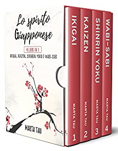 Lo spirito giapponese: 4 libri in 1: Ikigai, Kaizen, Shinrin Yoku, Wabi-Sabi (Kindle Edition)