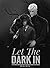 Let the Dark In