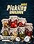 Quick Pickling Cookbook: Exciting Pickling Recipes that are Fast, Lovely and Mouthwatering