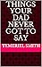 Things your Dad never got t...