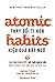 Atomic Habits - Thay Đổi Tí Hon, Hiệu Quả Bất Ngờ