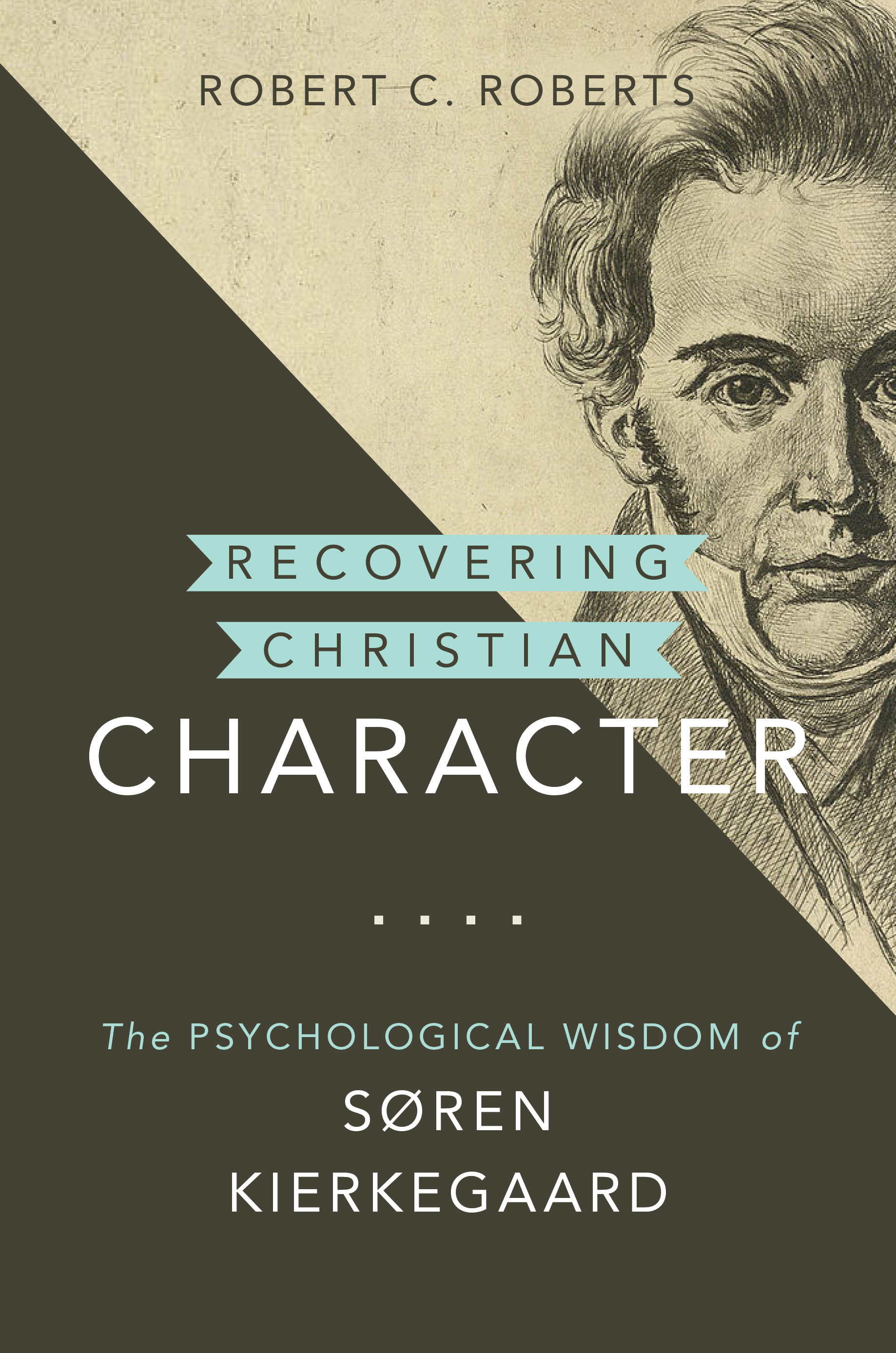 Recovering Christian Character: The Psychological Wisdom of Søren Kierkegaard (Kierkegaard as a Christian Thinker (KCTS))