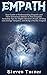 Empath: Your Guide to Understanding Empaths and Their Emotional Abilities to Feel Empathy, Including Tips for Highly Sensitive People, Dealing with Energy Vampires, and Being a Psychic Empath