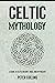 Celtic Mythology: A Guide t...