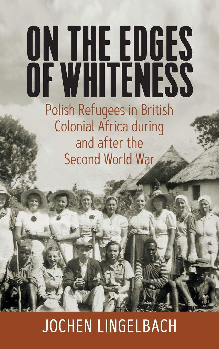 On the Edges of Whiteness: Polish Refugees in British Colonial Africa during and after the Second World War (Library Binding)