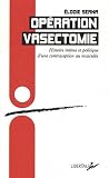 opération vasectomie: histoire intime et politique d'une contraception masculine