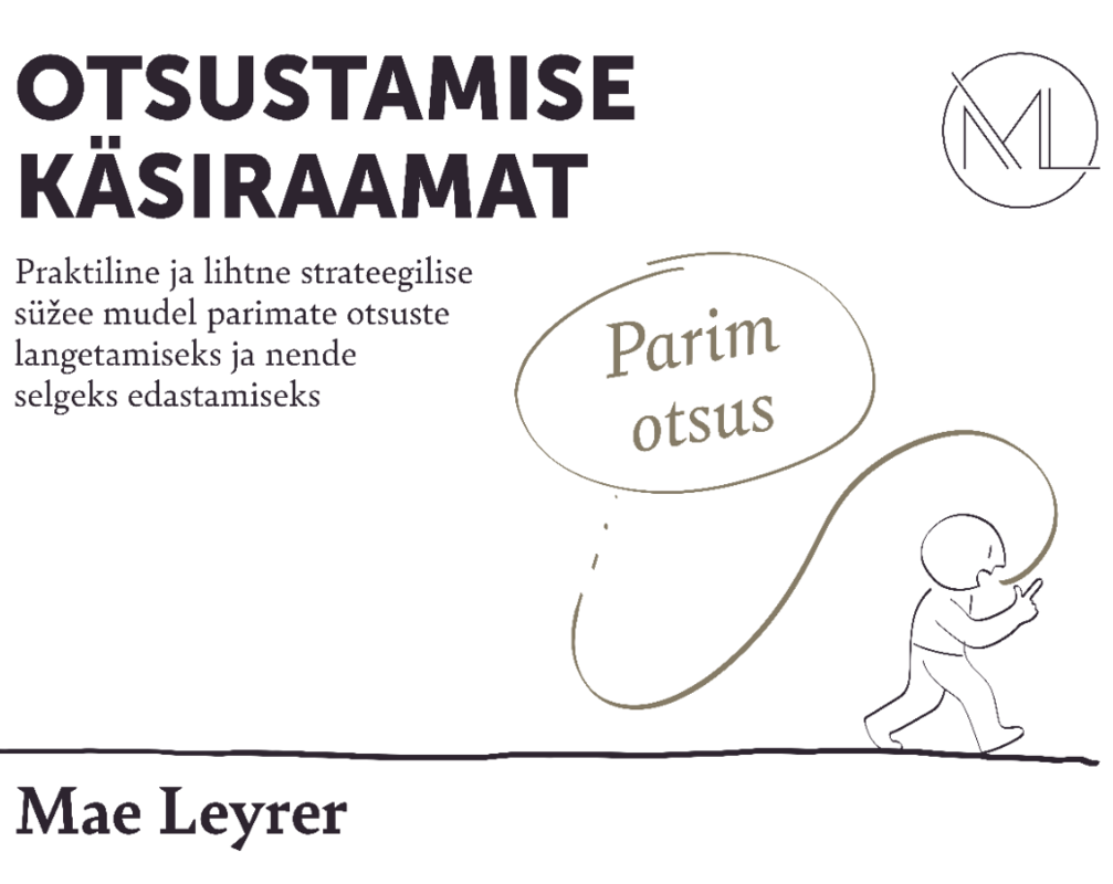 Otsustamise käsiraamat. Praktiline ja lihtne strateegilise süžee mudel parimate otsuste langetamiseks ja nende selgeks edastamiseks (Paperback)
