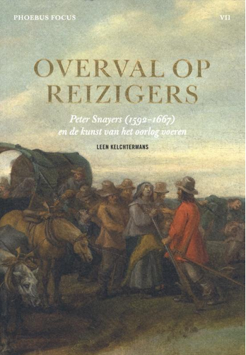Overval op reizigers – Peter Snayers (1592-1667) en de kunst van het oorlog voeren
