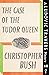 The Case of the Tudor Queen: A Ludovic Travers Mystery