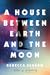 A House Between Earth and t...