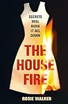 The House Fire by Rosie  Walker
