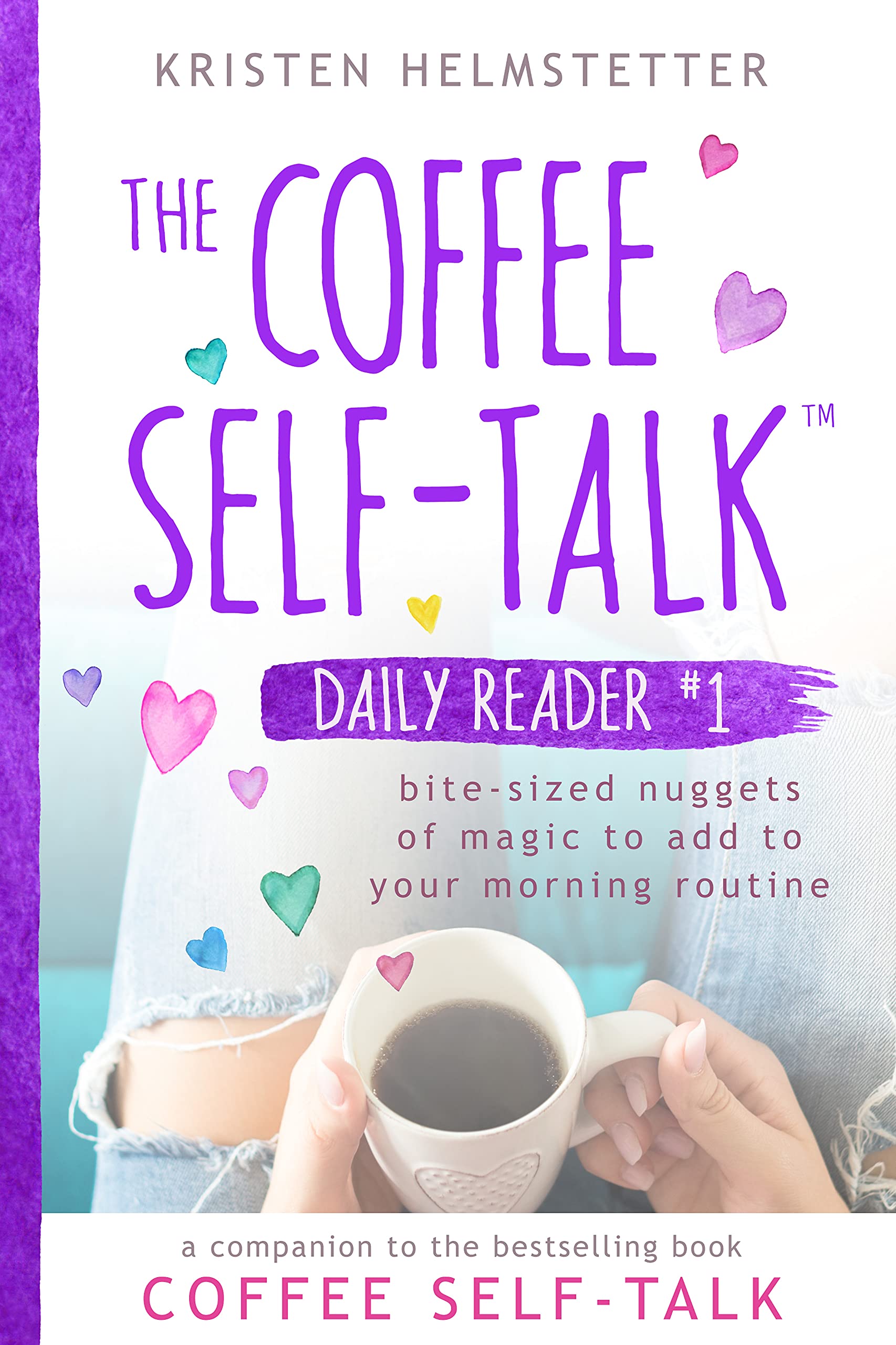 The Coffee Self-Talk Daily Reader #1: Bite-Sized Nuggets of Magic to Add to Your Morning Routine (The Coffee Self-Talk Daily Readers)