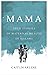 Mama: True Stories of Mater...