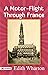 A Motor-Flight Through France: Edith Wharton's Adventurous Journey across the French Countryside by Edith Wharton