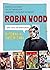 Robin Wood. Una vida de aventuras. Biografía autorizada