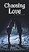 Choosing Love by Leah Dobrinska