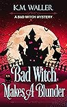 Bad Witch Makes a Blunder (Bad Witch Mystery #2)