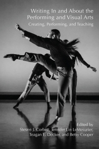 Writing in and about the Performing and Visual Arts: Creating, Performing, and Teaching (Across the Disciplines)