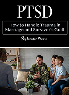 PTSD: How to Handle Trauma in Marriage and Survivors Guilt