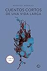 Cuentos cortos de una vida larga by Rodrigo  Morales