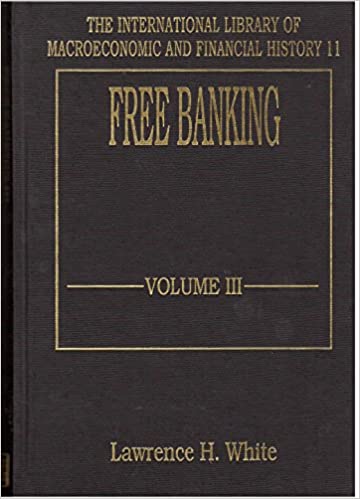 Free Banking (The International Library of Macroeconomic and Financial History series, 11)