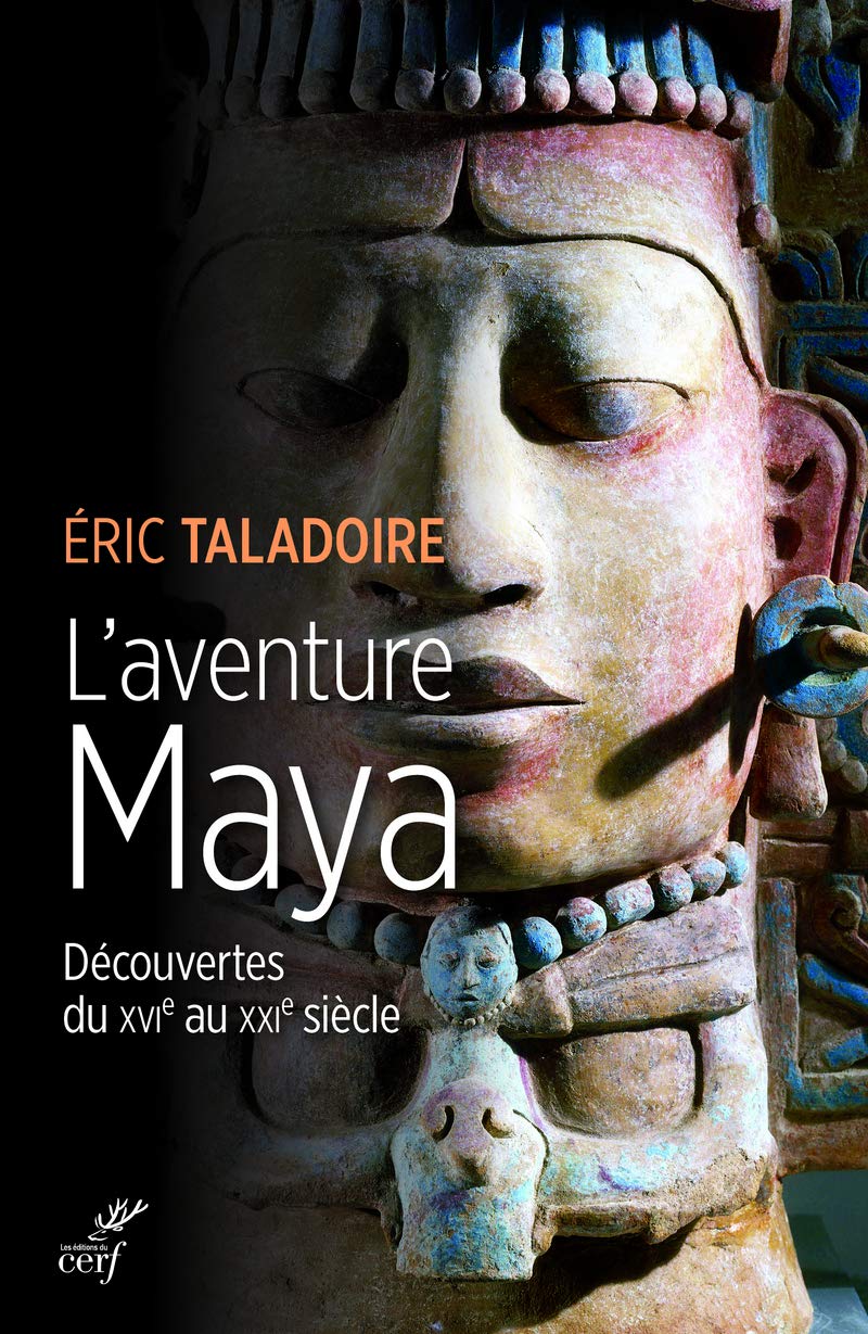 L'AVENTURE MAYA - DECOUVERTES DU XVIE AU XXIE SIECLE (Paperback)