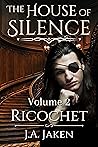Ricochet (The House of Silence #2)