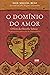 O Dominio Do Amor by Miguel Ruiz
