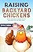 Raising Backyard Chickens by Emma Nora