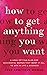 How To Get Anything You Wan...